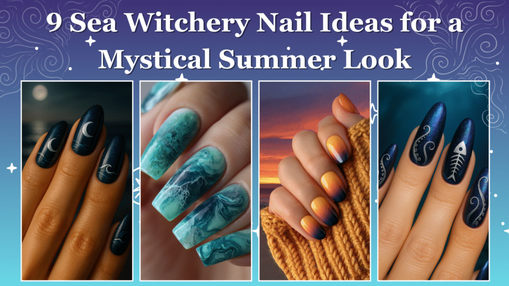 9 Sea Witchery Nail Ideas for a Mystical Summer Look